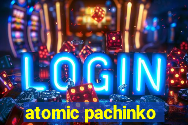 atomic pachinko